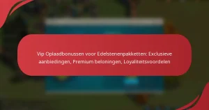 Vip Oplaadbonussen voor Edelstenenpakketten: Exclusieve aanbiedingen, Premium beloningen, Loyaliteitsvoordelen