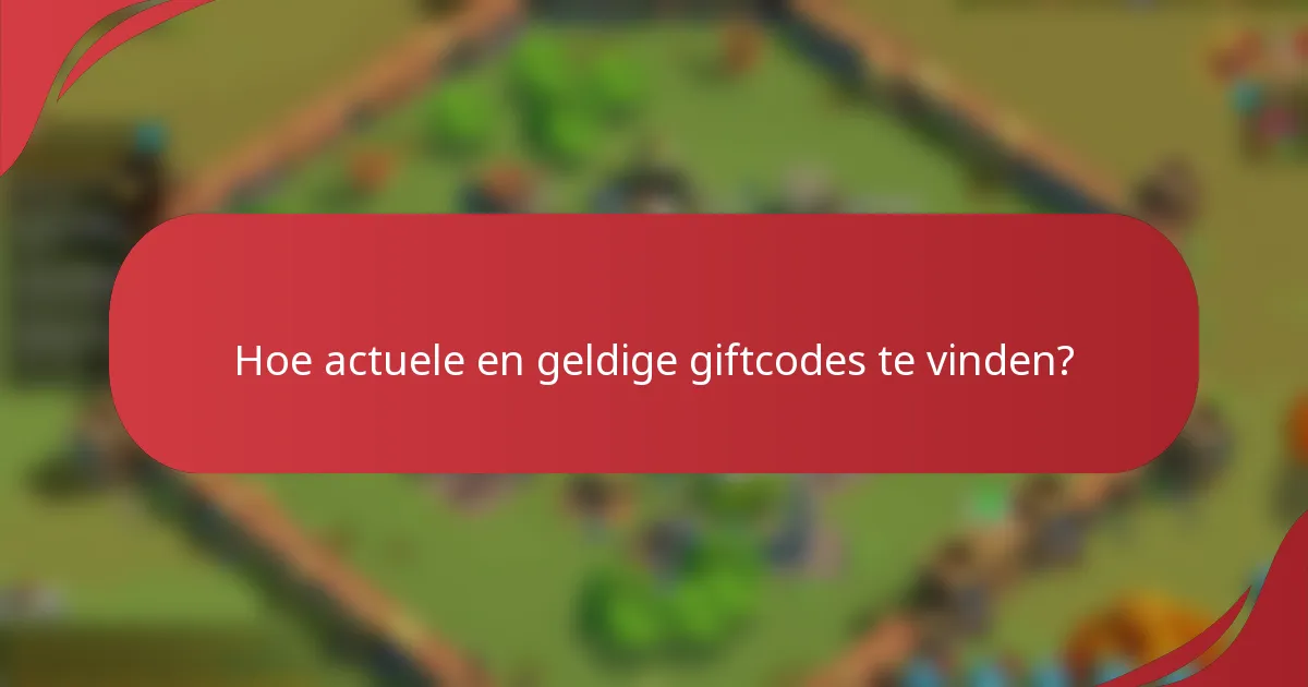 Hoe actuele en geldige giftcodes te vinden?
