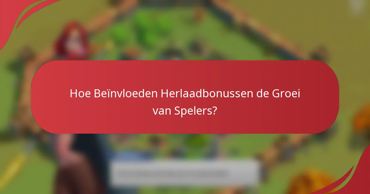 Hoe Beïnvloeden Herlaadbonussen de Groei van Spelers?