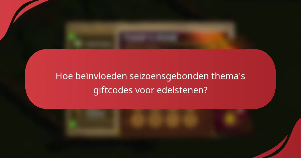 Hoe beïnvloeden seizoensgebonden thema's giftcodes voor edelstenen?