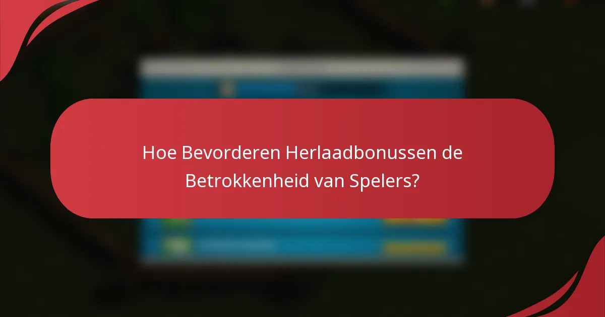 Hoe Bevorderen Herlaadbonussen de Betrokkenheid van Spelers?