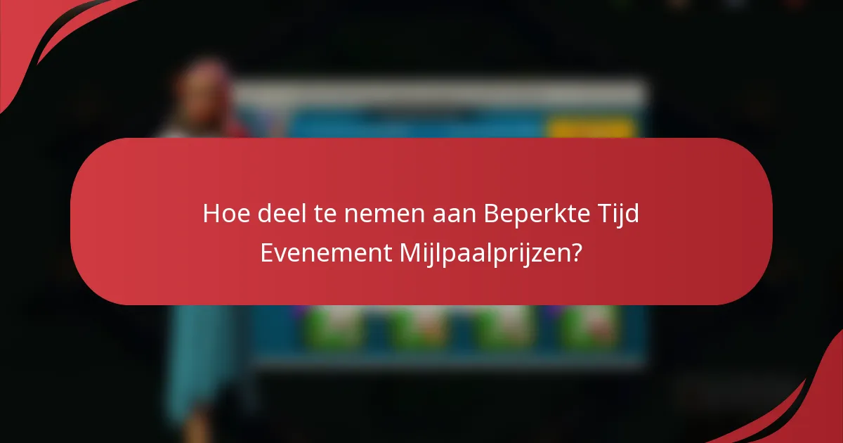 Hoe deel te nemen aan Beperkte Tijd Evenement Mijlpaalprijzen?