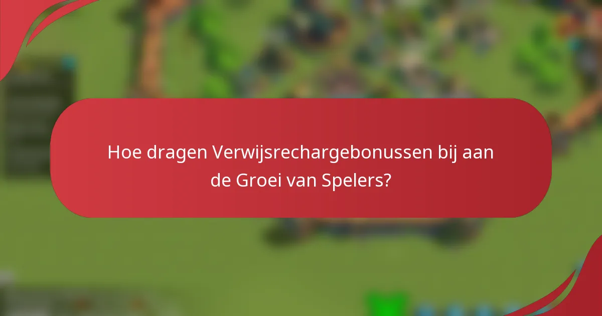 Hoe dragen Verwijsrechargebonussen bij aan de Groei van Spelers?