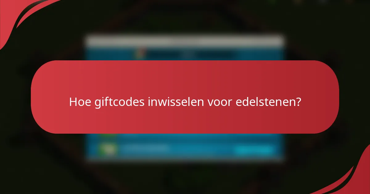 Hoe giftcodes inwisselen voor edelstenen?