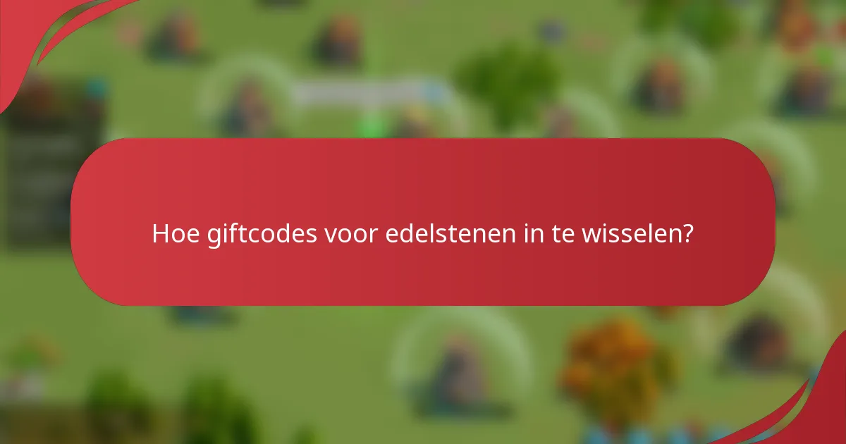 Hoe giftcodes voor edelstenen in te wisselen?