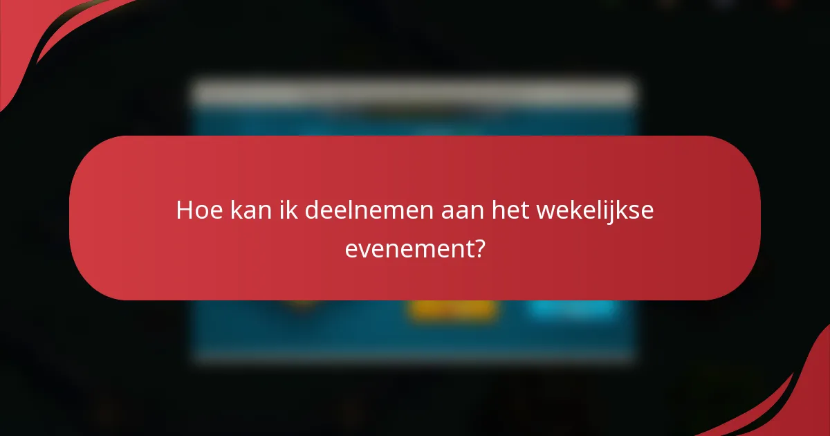 Hoe kan ik deelnemen aan het wekelijkse evenement?