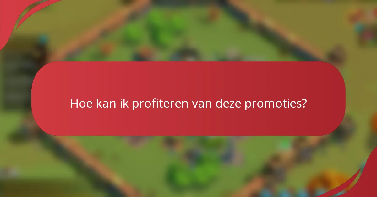 Hoe kan ik profiteren van deze promoties?
