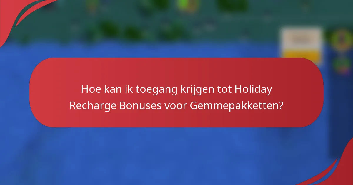 Hoe kan ik toegang krijgen tot Holiday Recharge Bonuses voor Gemmepakketten?