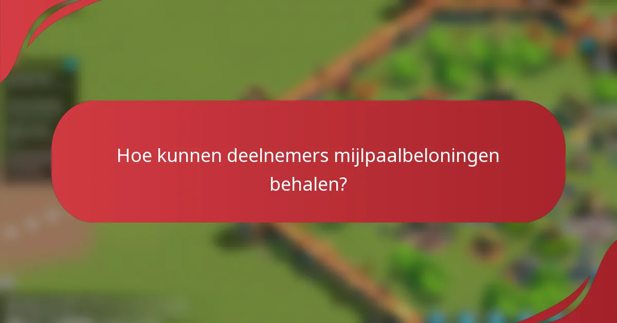 Hoe kunnen deelnemers mijlpaalbeloningen behalen?