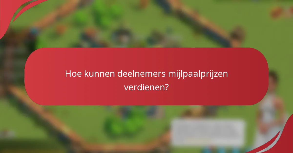 Hoe kunnen deelnemers mijlpaalprijzen verdienen?