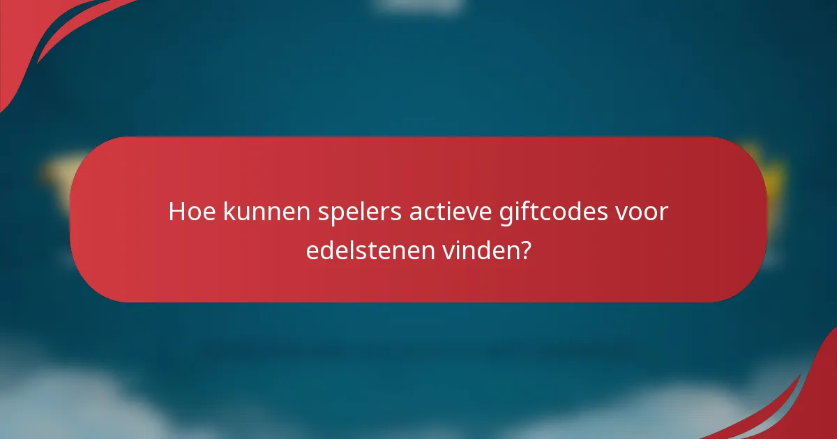 Hoe kunnen spelers actieve giftcodes voor edelstenen vinden?