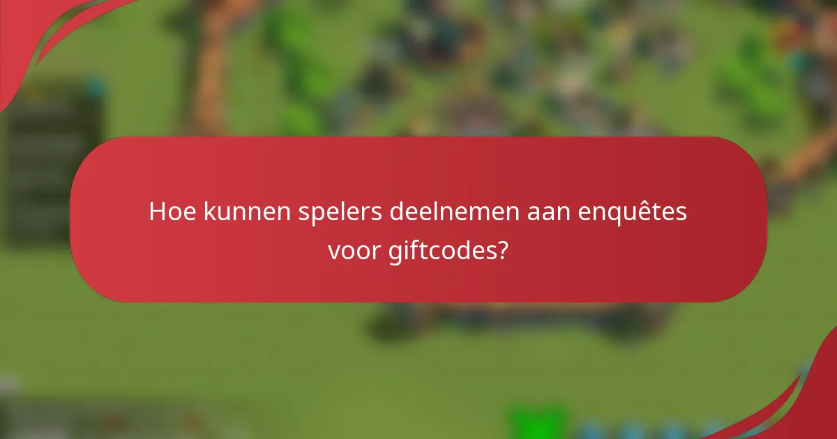 Hoe kunnen spelers deelnemen aan enquêtes voor giftcodes?