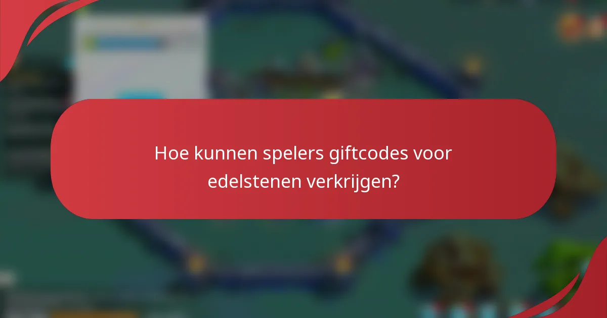 Hoe kunnen spelers giftcodes voor edelstenen verkrijgen?