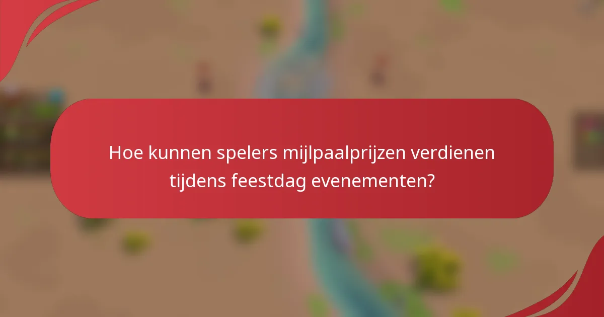 Hoe kunnen spelers mijlpaalprijzen verdienen tijdens feestdag evenementen?