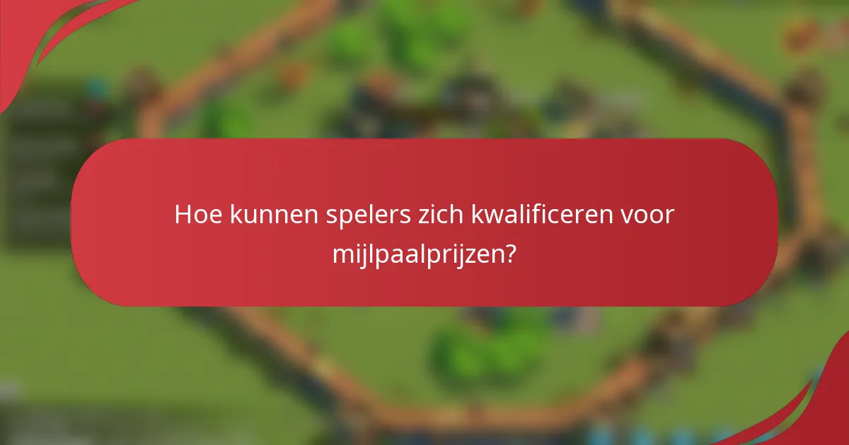 Hoe kunnen spelers zich kwalificeren voor mijlpaalprijzen?