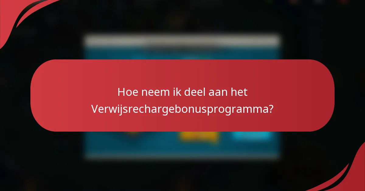 Hoe neem ik deel aan het Verwijsrechargebonusprogramma?