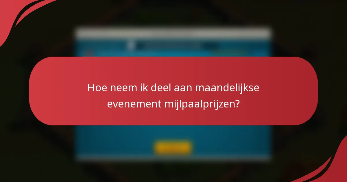 Hoe neem ik deel aan maandelijkse evenement mijlpaalprijzen?