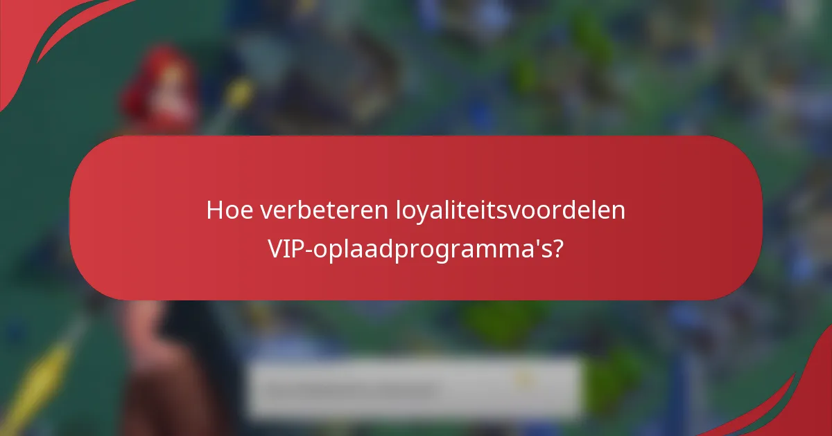 Hoe verbeteren loyaliteitsvoordelen VIP-oplaadprogramma's?