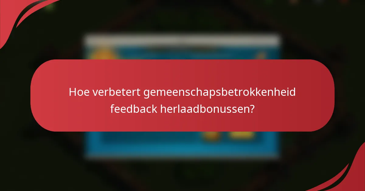 Hoe verbetert gemeenschapsbetrokkenheid feedback herlaadbonussen?