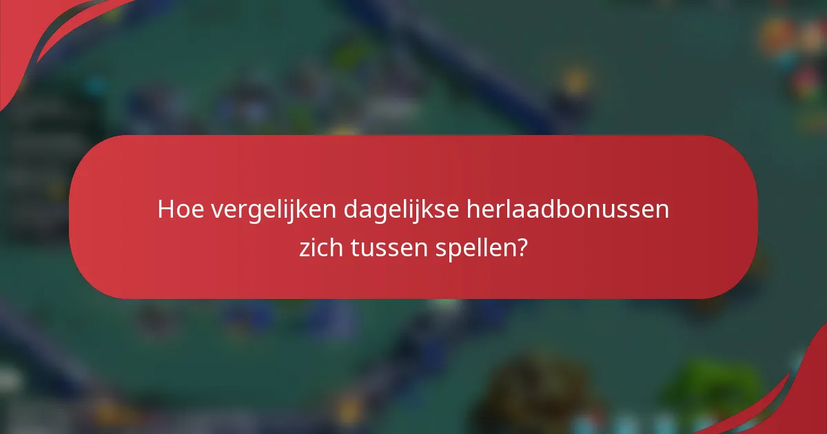 Hoe vergelijken dagelijkse herlaadbonussen zich tussen spellen?