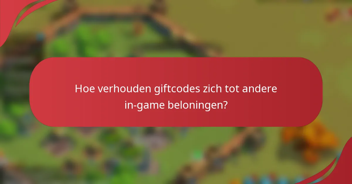 Hoe verhouden giftcodes zich tot andere in-game beloningen?