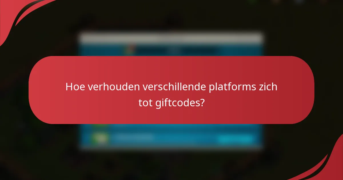 Hoe verhouden verschillende platforms zich tot giftcodes?