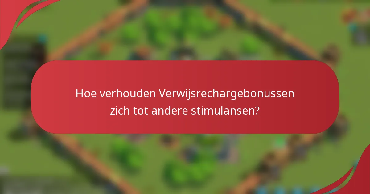 Hoe verhouden Verwijsrechargebonussen zich tot andere stimulansen?