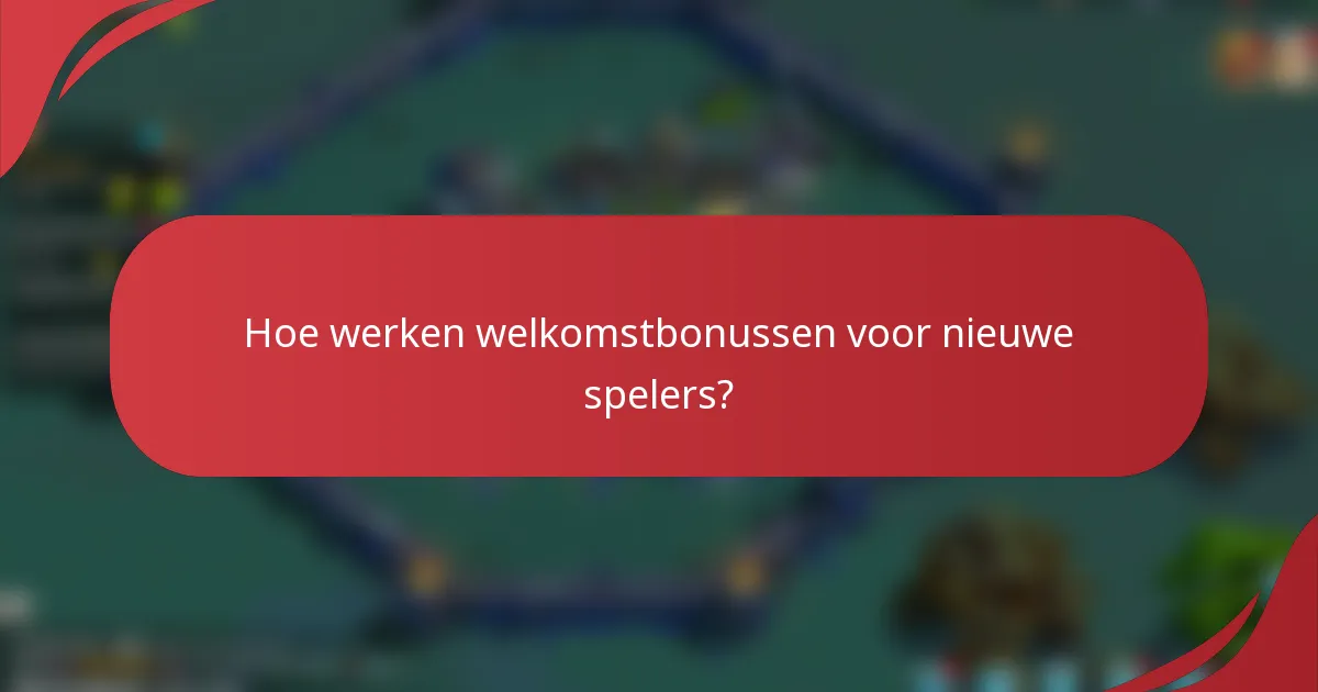 Hoe werken welkomstbonussen voor nieuwe spelers?