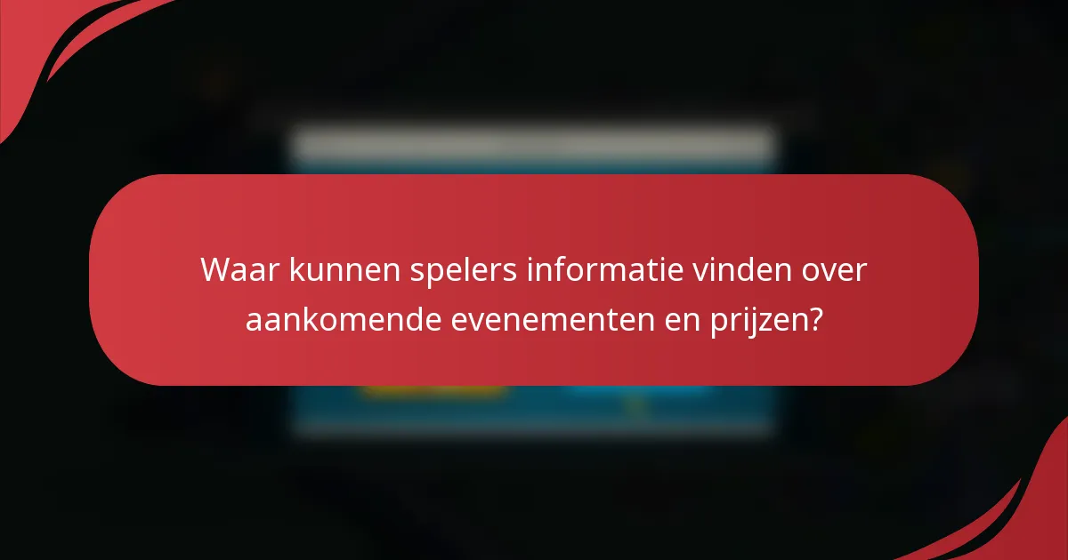 Waar kunnen spelers informatie vinden over aankomende evenementen en prijzen?