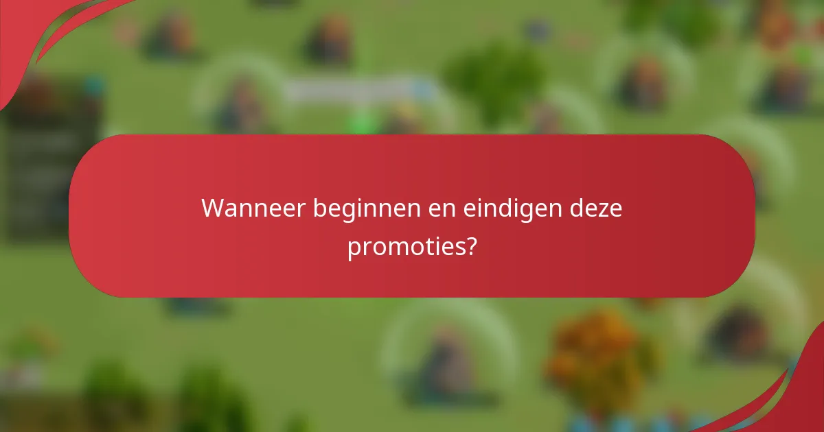 Wanneer beginnen en eindigen deze promoties?
