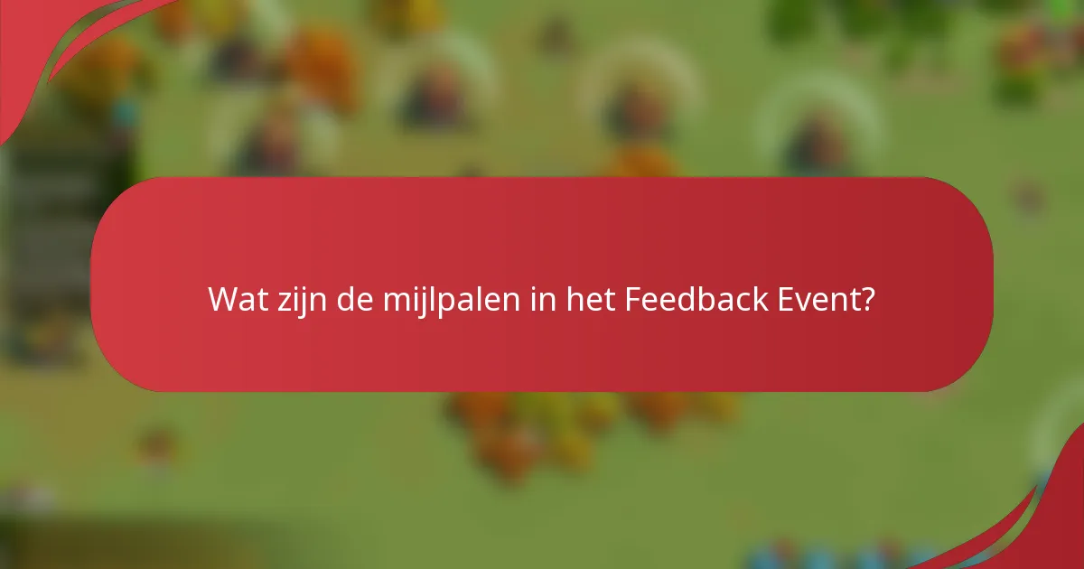 Wat zijn de mijlpalen in het Feedback Event?