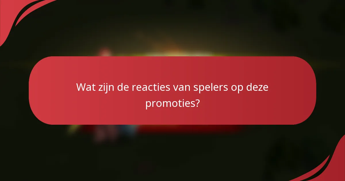 Wat zijn de reacties van spelers op deze promoties?