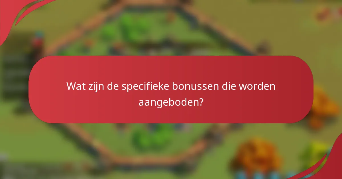 Wat zijn de specifieke bonussen die worden aangeboden?