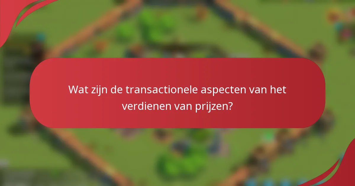 Wat zijn de transactionele aspecten van het verdienen van prijzen?