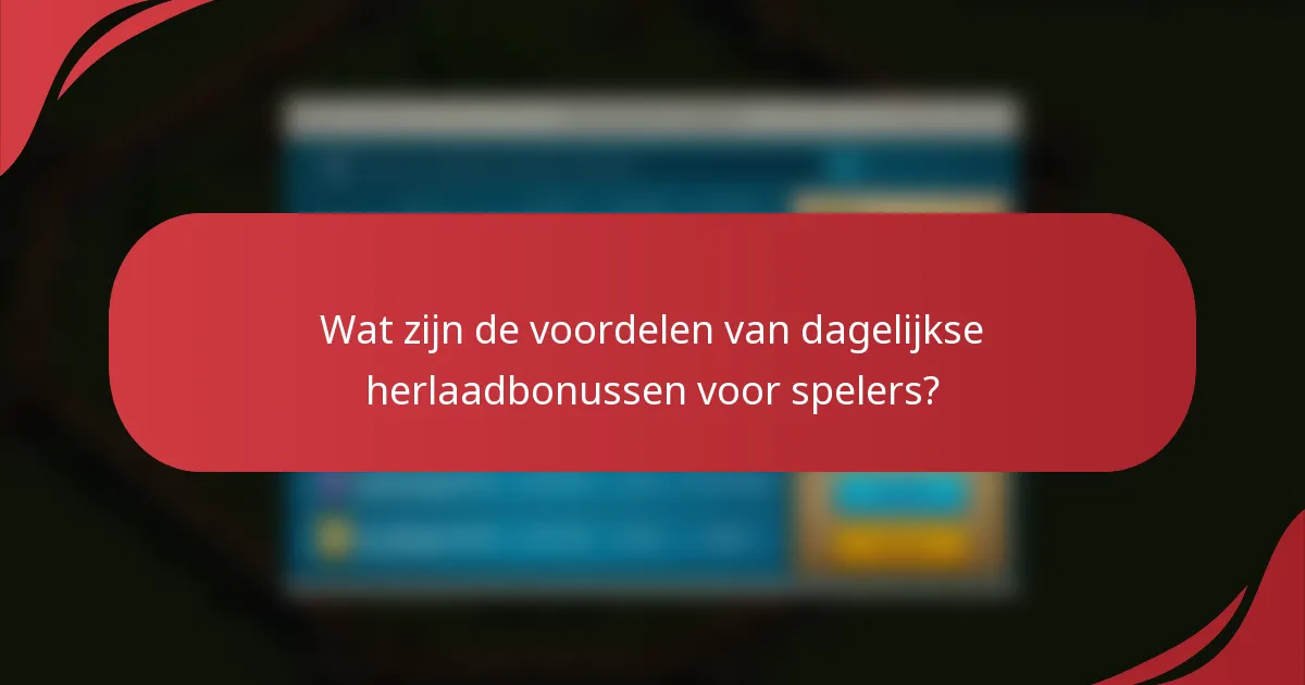 Wat zijn de voordelen van dagelijkse herlaadbonussen voor spelers?