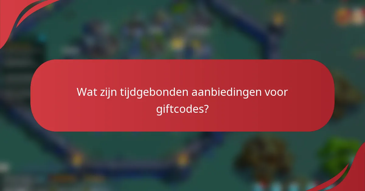 Wat zijn tijdgebonden aanbiedingen voor giftcodes?