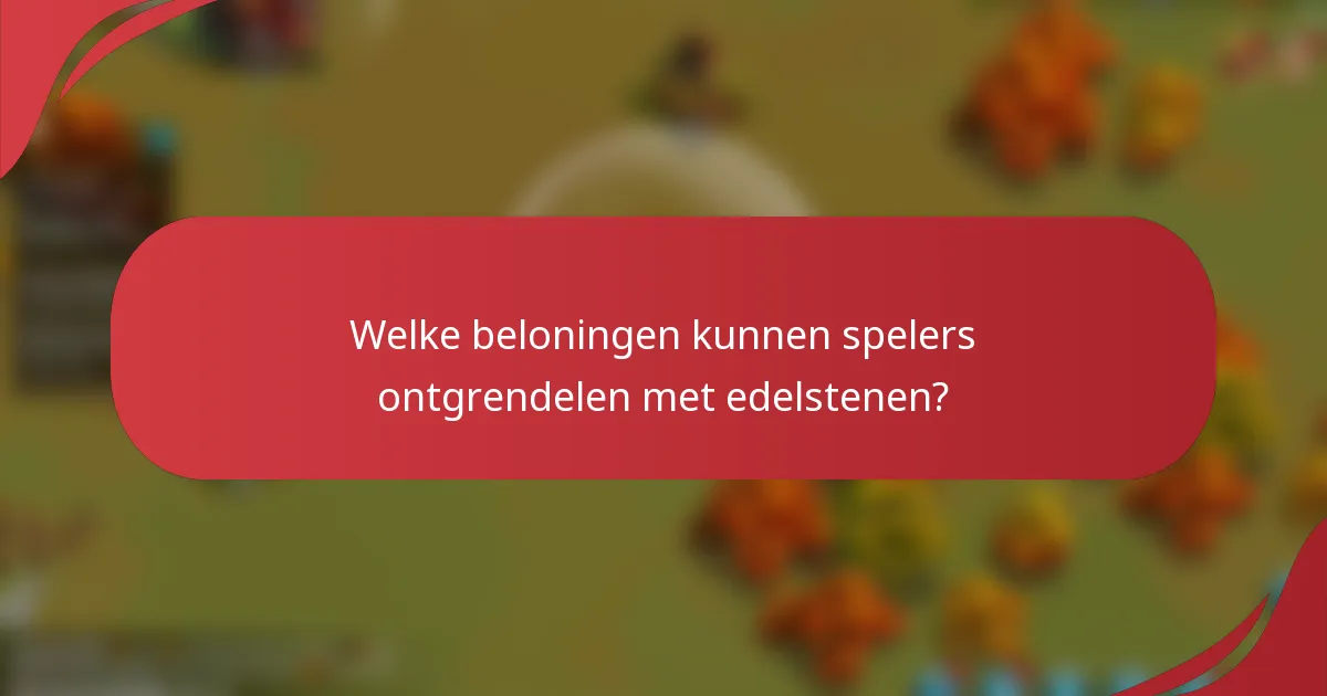 Welke beloningen kunnen spelers ontgrendelen met edelstenen?