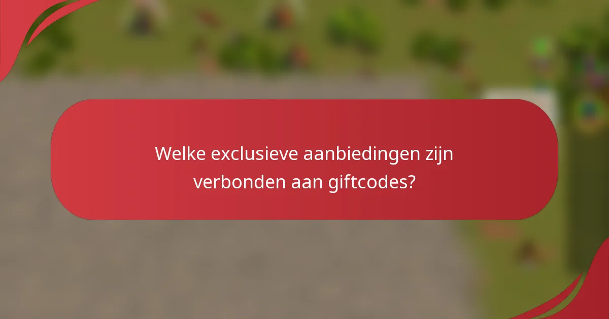 Welke exclusieve aanbiedingen zijn verbonden aan giftcodes?