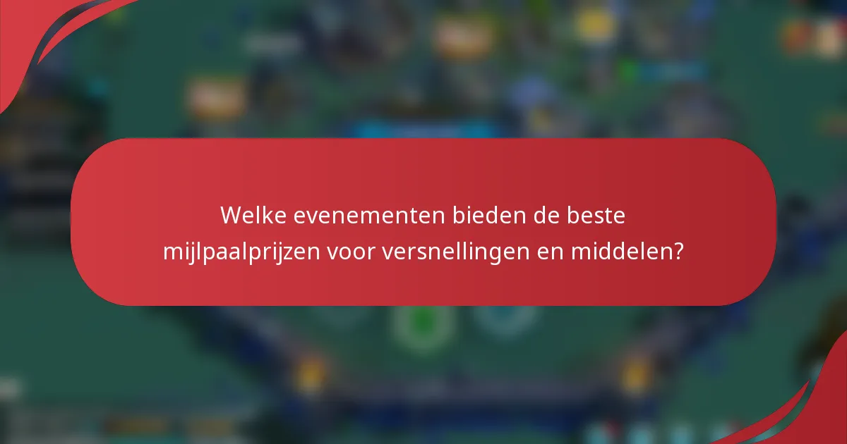 Welke evenementen bieden de beste mijlpaalprijzen voor versnellingen en middelen?