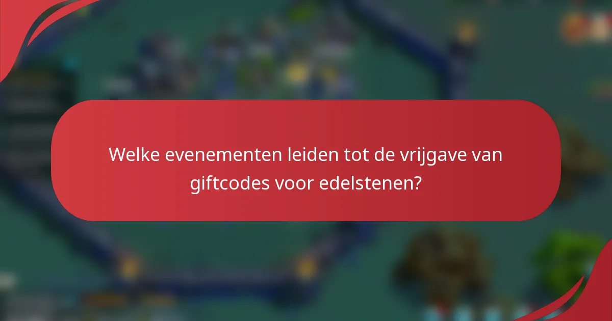Welke evenementen leiden tot de vrijgave van giftcodes voor edelstenen?