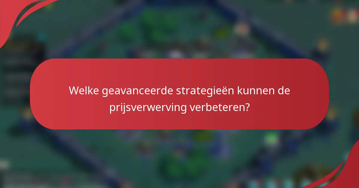 Welke geavanceerde strategieën kunnen de prijsverwerving verbeteren?