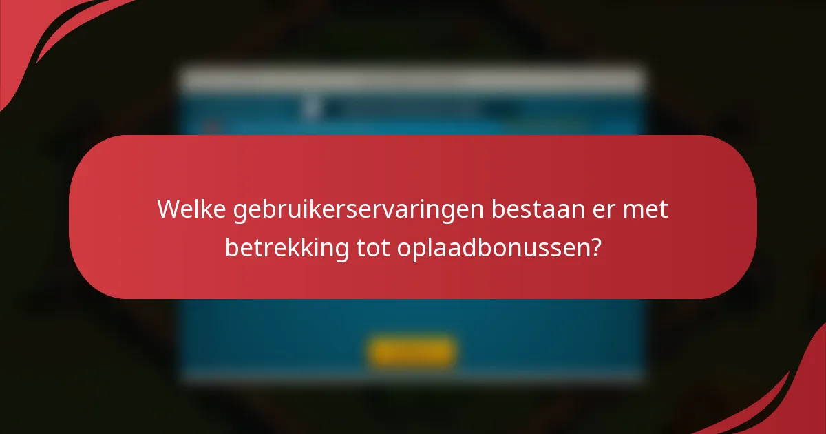 Welke gebruikerservaringen bestaan er met betrekking tot oplaadbonussen?