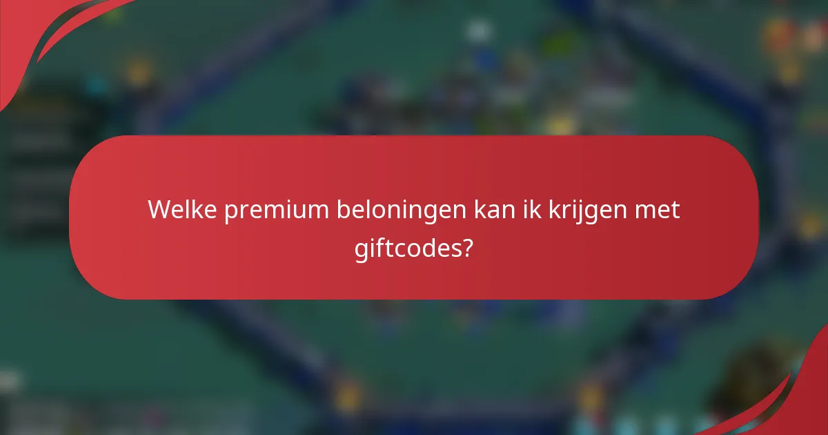 Welke premium beloningen kan ik krijgen met giftcodes?