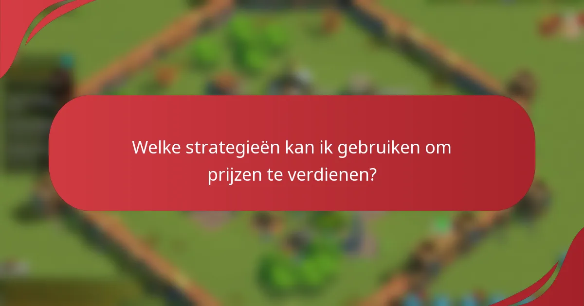 Welke strategieën kan ik gebruiken om prijzen te verdienen?