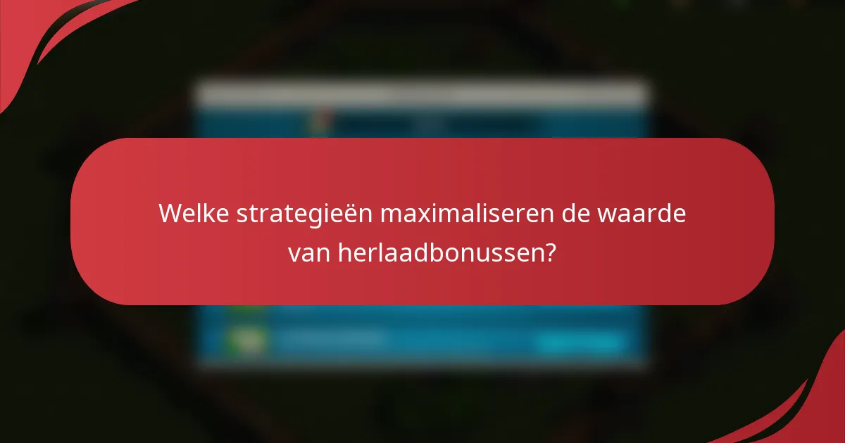 Welke strategieën maximaliseren de waarde van herlaadbonussen?