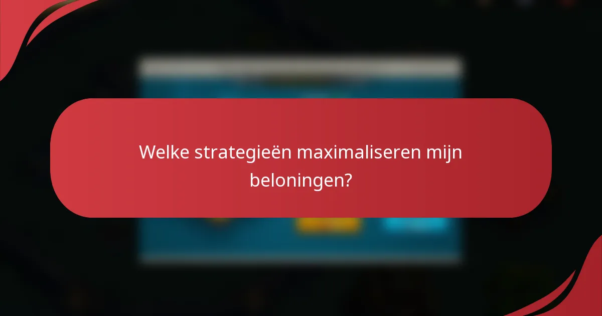 Welke strategieën maximaliseren mijn beloningen?