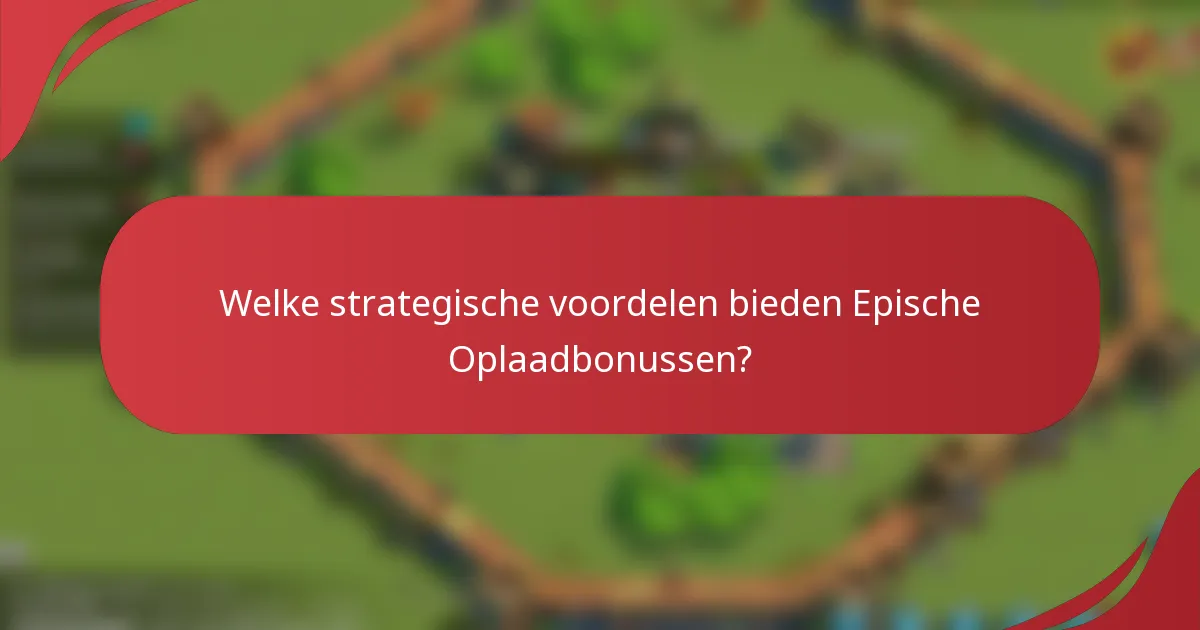 Welke strategische voordelen bieden Epische Oplaadbonussen?