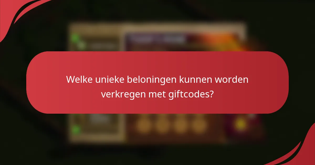 Welke unieke beloningen kunnen worden verkregen met giftcodes?
