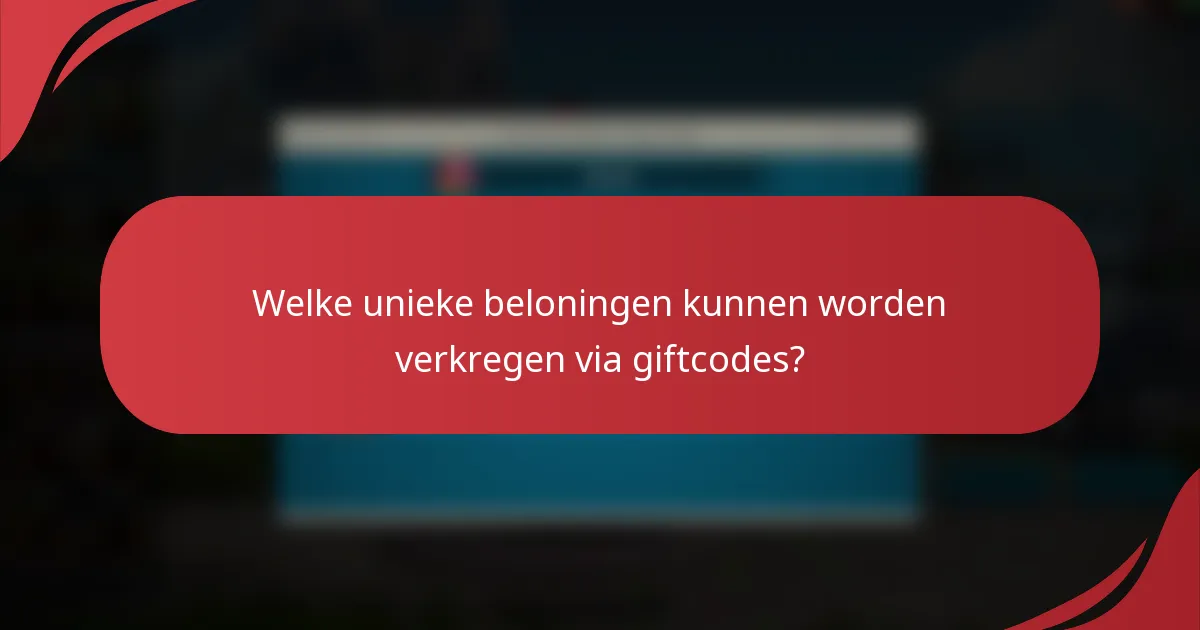 Welke unieke beloningen kunnen worden verkregen via giftcodes?