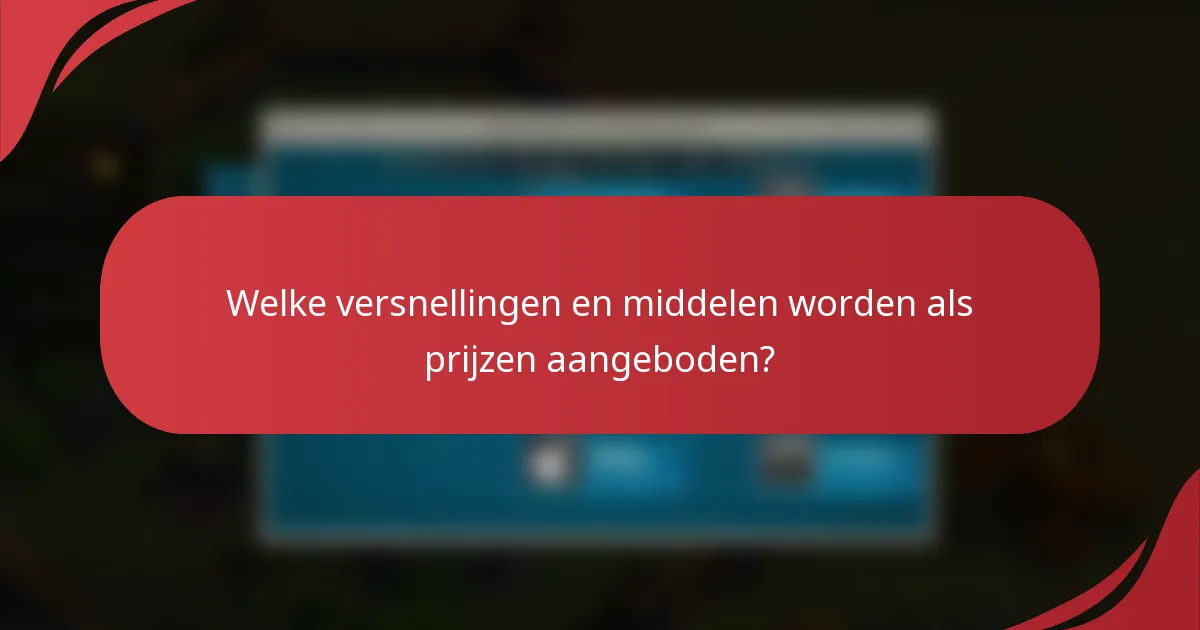 Welke versnellingen en middelen worden als prijzen aangeboden?